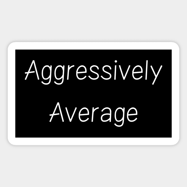 Aggressively Average Magnet by TalesfromtheFandom